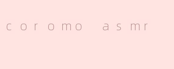 coromo asmr